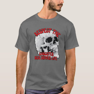 Respect The Gangster Bus Driver Life Skull Word De T-Shirt