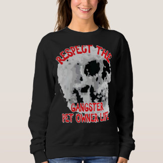 Respect The Gangster Pet Owner Life Skull Word Des Sweatshirt