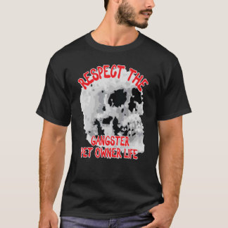 Respect The Gangster Pet Owner Life Skull Word Des T-Shirt