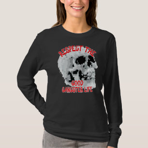 Respect The Good Gangster Life Skull Word 1 T-Shirt