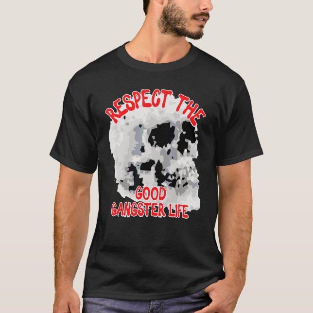 Respect The Good Gangster Life Skull Word 1 T-Shirt (Front)
