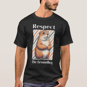 Respect The Groundhog Animal  Groundhog Woodchuck T-Shirt