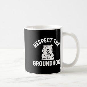 Respect The Groundhog Funny Coffee Humor Wildlife Mug