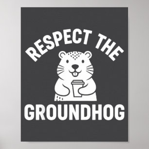 Respect The Groundhog Funny Coffee Humor Wildlife Poster