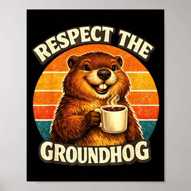 Respect The Groundhog Funny Ground Hog Woodchuck D Poster (Front)