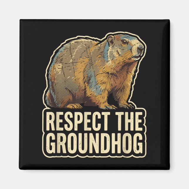 Respect The Groundhog Funny Groundhog Day  Magnet (Front)