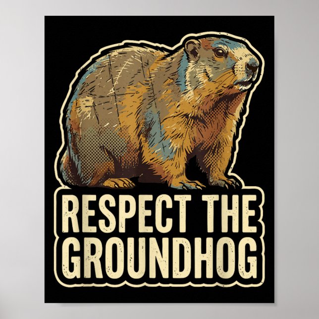 Respect The Groundhog Funny Groundhog Day  Poster (Front)