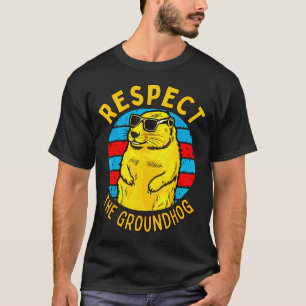 Respect The Groundhog Funny Woodchuck Groundhog Da T-Shirt