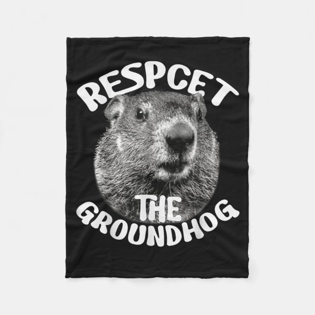Respect The Groundhog Ground Hog Day _1  Fleece Blanket (Front)