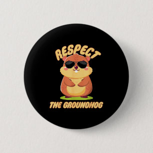 Respect The Groundhog Happy Ground-hog Day Funny P 6 Cm Round Badge