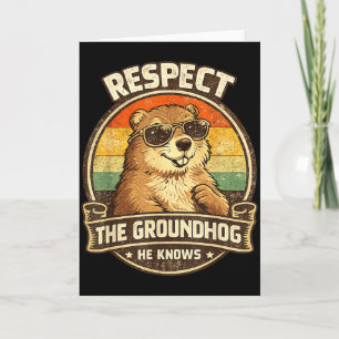 Respect The Groundhog He Knows – Funny Groundhog D Card