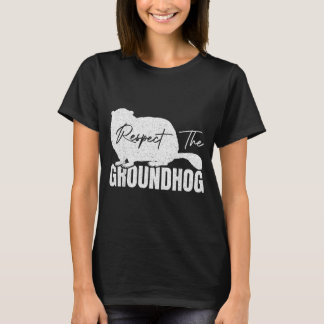 Respect The Groundhog Woodchuck Animal Ground Hogs T-Shirt