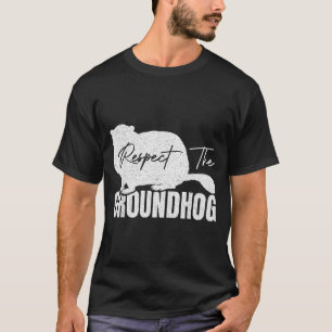 Respect The Groundhog Woodchuck Animal Ground Hogs T-Shirt