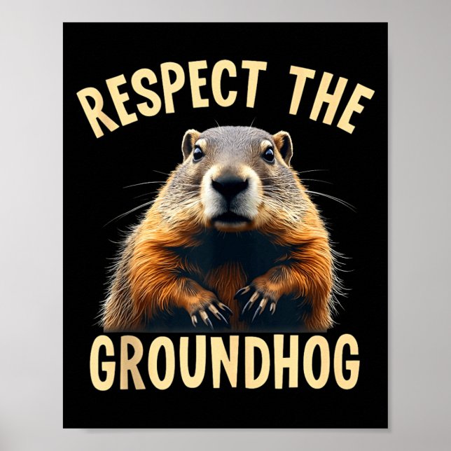 Respect The Groundhog Woodchuck Photo For Ground-h Poster (Front)
