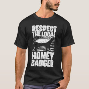Respect The Local Funny Honey Badgers For Honey T-Shirt