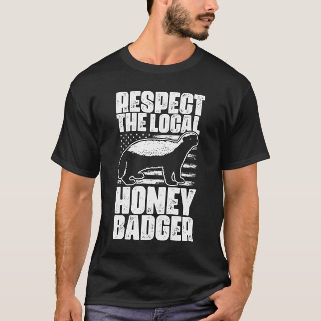 Respect The Local Funny Honey Badgers For Honey T-Shirt (Front)