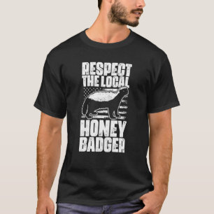 Respect The Local Honey Badgers For Honey Badger T-Shirt