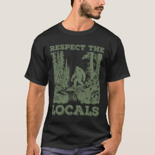 Respect The Locals Big Foot Sasquatch Walking In T T-Shirt