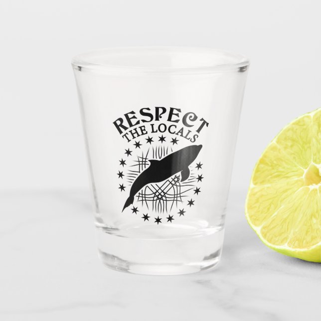 Respect The Locals - Dolphin Lover Quote Shot Glass (Front)