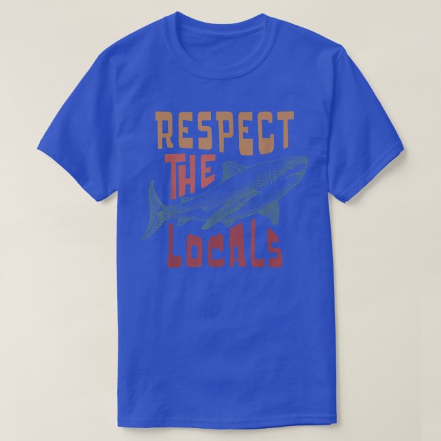 Respect The Locals Shark Ocean Animal Rights Biolo T-Shirt (Design Front)