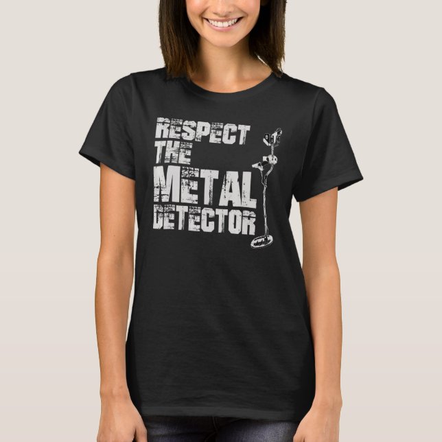 Respect The Metal Detector Distressed Detecting Te T-Shirt (Front)