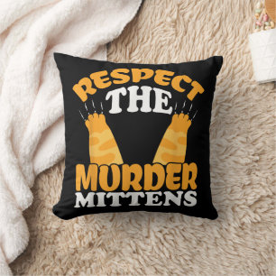 Respect The Murder Mittens Cat Owner Cat Lover Kit Cushion