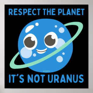 RESPECT THE PLANET, IT'S NOT URANUS funny          Poster