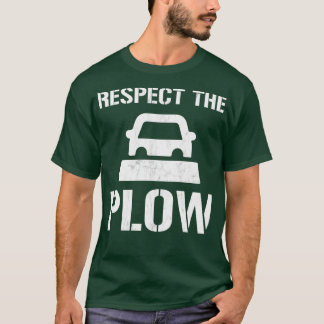 Respect The Plough Funny Snowplow Driver T-Shirt