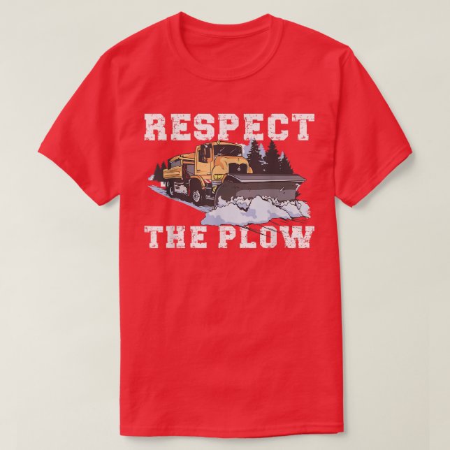 Respect The Plow Truck Driver Snowplow 514 T-Shirt (Design Front)