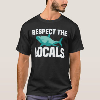 Respect The Shark Locals | Shark Ocean Animal Righ T-Shirt