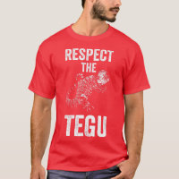 Respect The Tegu Reptile Lover Tegu Lizard Pet Cre