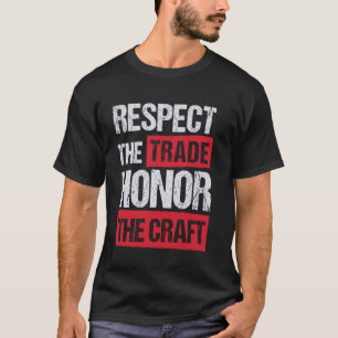 Respect The Trade Honour The Craft T-Shirt