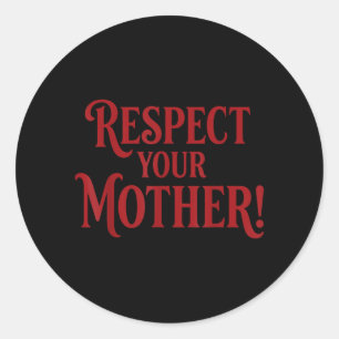 Respect Your Mother Classic Round Sticker