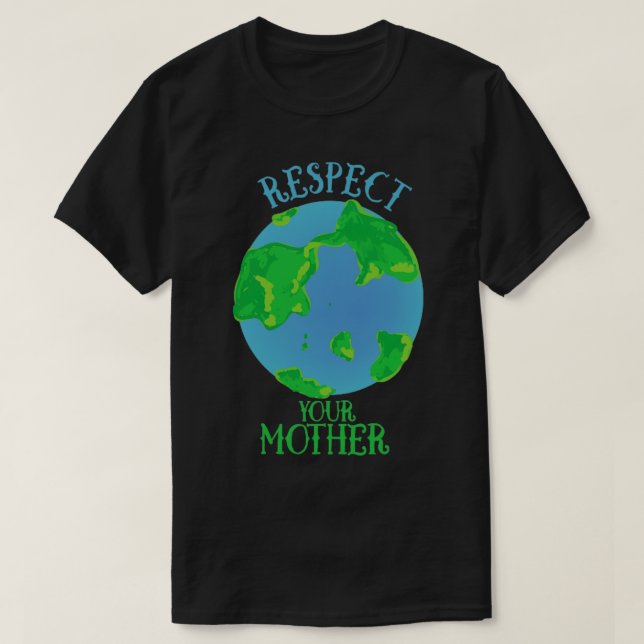 Respect your mother earth1 T-Shirt (Design Front)