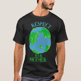 Respect your mother earth1 T-Shirt