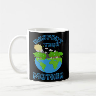 Respect Your Mother, Earth Lover Coffee Mug
