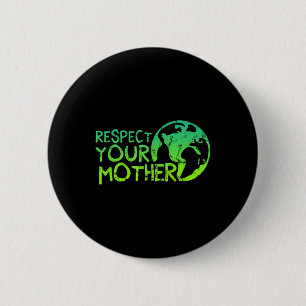Respect Your Mother, Earth, Nature, Environmental 6 Cm Round Badge