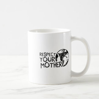 Respect Your Mother, Earth, Nature, Environmental Coffee Mug
