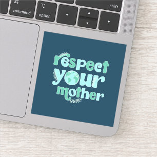 Respect Your Mother Every Day Earth Day
