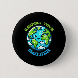 Respect Your Mother For Earth Day Climate Change  6 Cm Round Badge