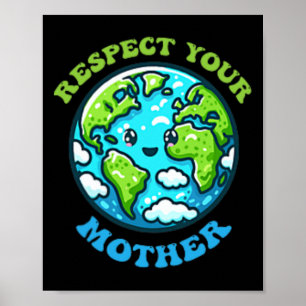 Respect Your Mother For Earth Day Climate Change  Poster