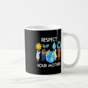 Respect Your Mother Nature Happy Earth Day Coffee Mug