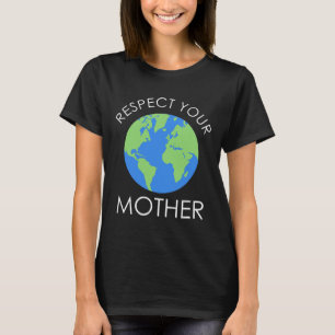 Respect Your Mother Save Our Planet Earth Day Gift T-Shirt