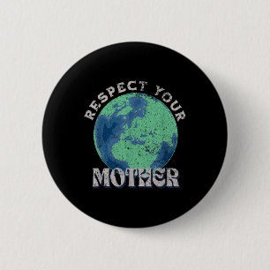 Respect Your Mother Save The Earth Day 6 Cm Round Badge