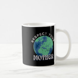 Respect Your Mother Save The Earth Day  Coffee Mug
