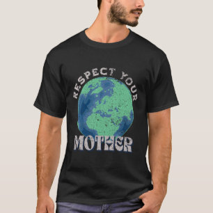 Respect Your Mother Save The Earth Day T-Shirt