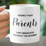 Respect Your Parents Quote Coffee Mug<br><div class="desc">Humourous "Respect your Parents,  They Graduated without the Internet" quote on this mug is fun for yourself or gift to a friend.</div>