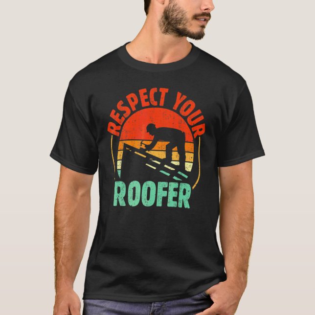 Respect Your Roofer Roofing Worker Roof Builder Ro T-Shirt (Front)
