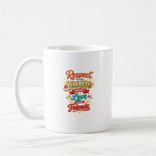 Respect Your Teachers and Love Your Friends Quote Coffee Mug