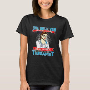 Respiratory Therapist And Believes She Could Make  T-Shirt